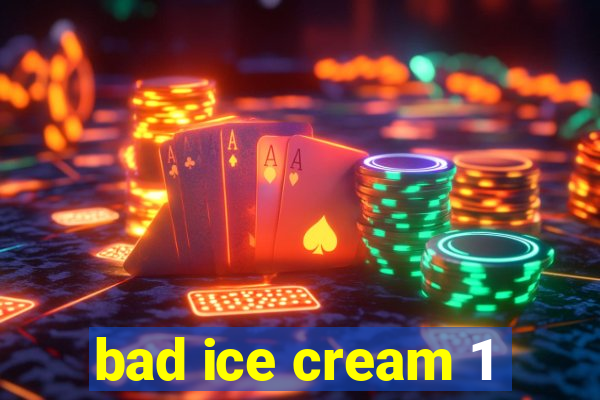 bad ice cream 1